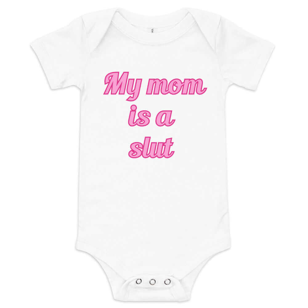 My Mom Is A Slut | Baby Onesie - Bimbo Supply Co.